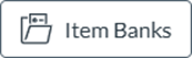 A screenshot of the Item Banks button